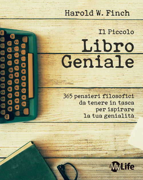 Il piccolo libro geniale. 365 pensieri filosofici da tenere in tasca per ispirare la tua genialit