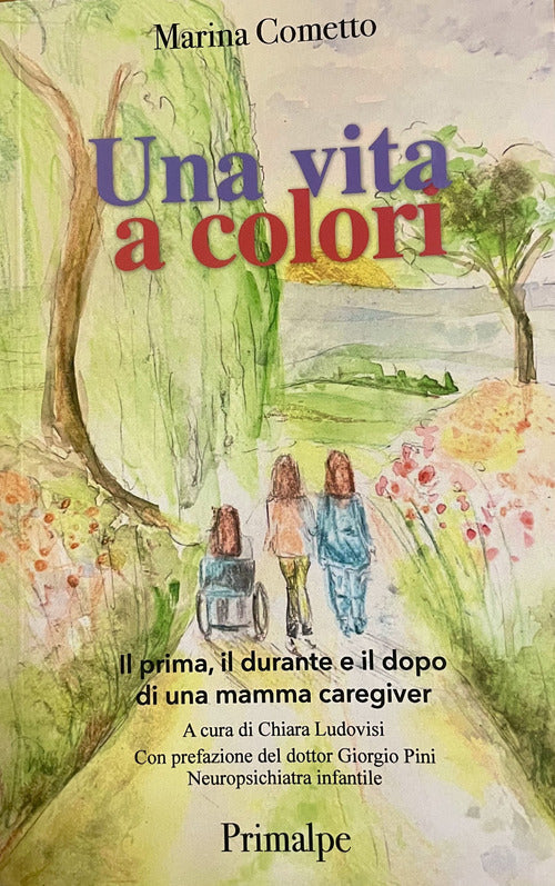 Una vita a colori Il prima, il durante e il dopo di una mamma caregiver
