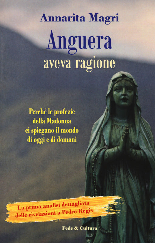 Anguera aveva ragione. Perch le profezie della Madonna ci spiegano il mondo di oggi e di domani
