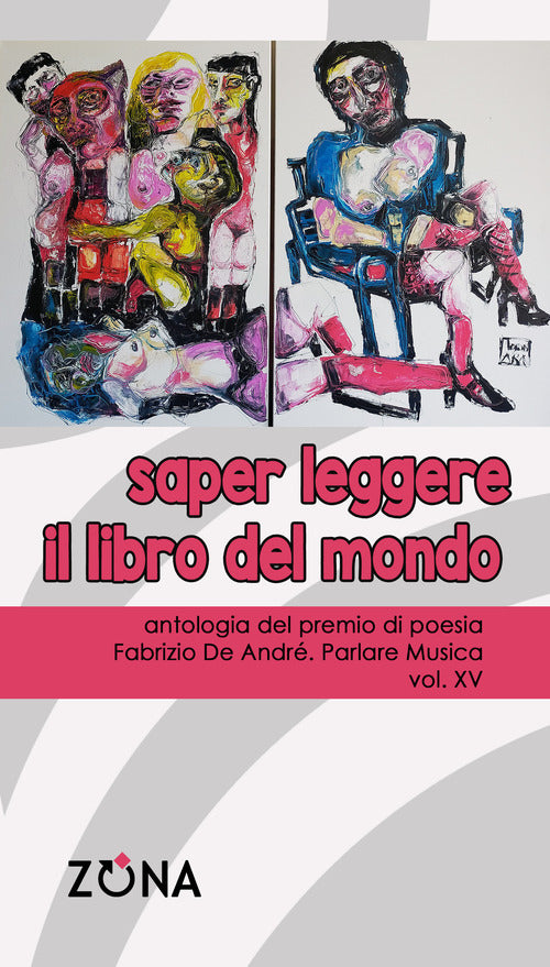 Saper leggere il libro del mondo. Antologia del premio di poesia Fabrizio De Andr Parlare musica. Vol. 15