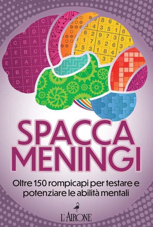 Spaccameningi. Oltre 150 rompicapi per testare e potenziare le abilit mentali