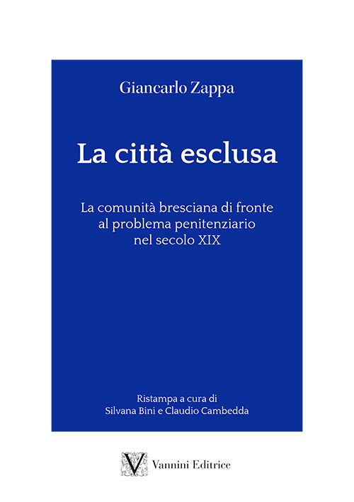 La citt esclusa. La comunit bresciana di fronte al problema penitenziario nel secolo XIX