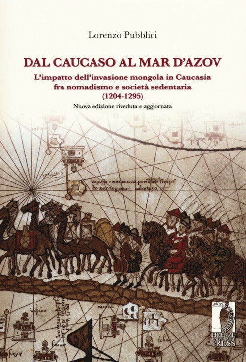 Dal Caucaso al Mar d'Azov. L'impatto dell'invasione mongola in Caucasia fra nomadismo e societ sedentaria (1204-1295)