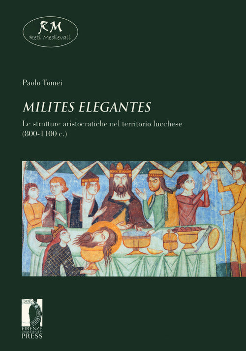 Milites elegantes. Le strutture aristocratiche nel territorio lucchese (800-1100 c.)