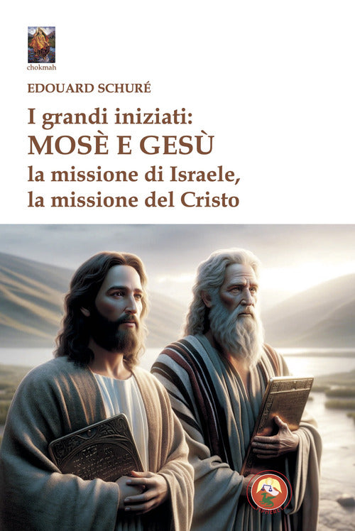 I grandi iniziati: Mos e Ges. La missione di Israele, la missione del Cristo