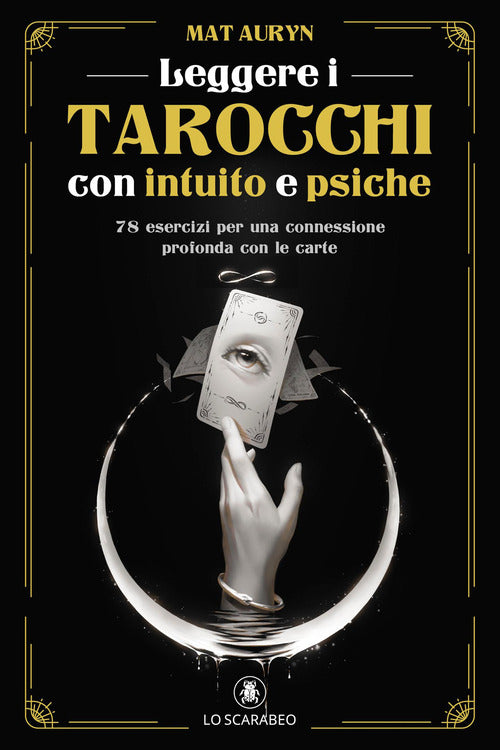 Leggere i tarocchi con intuito e psiche. 78 esercizi per una connessione profonda con le carte