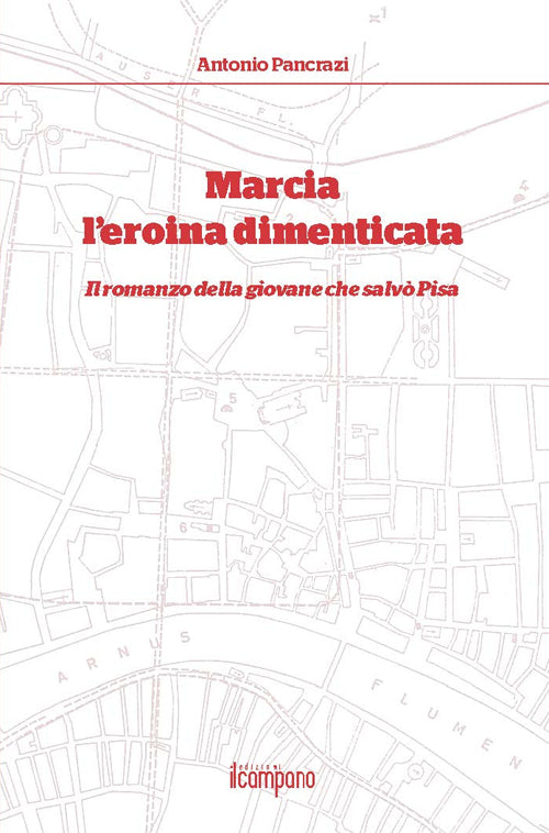 Marcia l'eroina dimenticata. Il romanzo della giovane che salvò Pisa