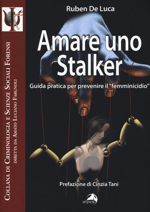 Amare uno stalker. Guida pratica per prevenire il femminicidio