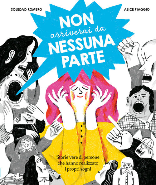 Non arriverai da nessuna parte. Storie vere di persone che hanno realizzato i propri sogni