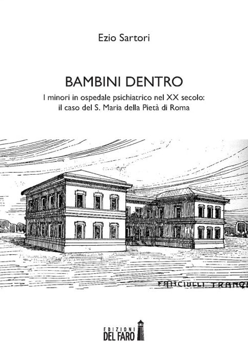 Bambini dentro. I minori in ospedale psichiatrico nel XX secolo. Il caso del S. Maria della Piet di Roma
