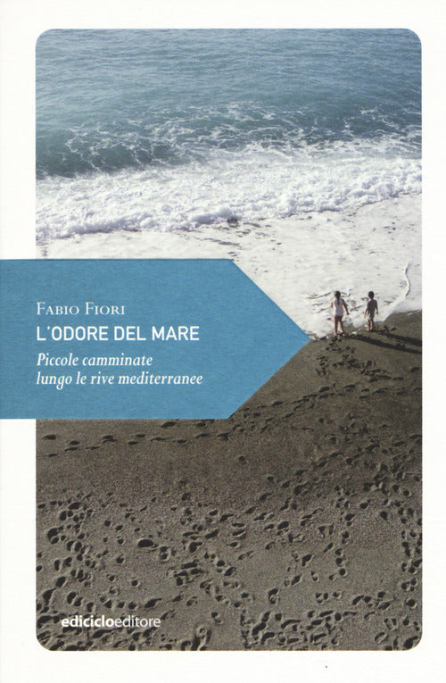 L'odore del mare. Piccole camminate lungo le rive mediterranee