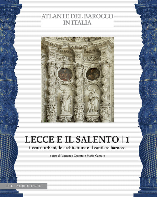 Lecce e il Salento. Vol. 1: I centri urbani, le architetture e il cantiere barocco