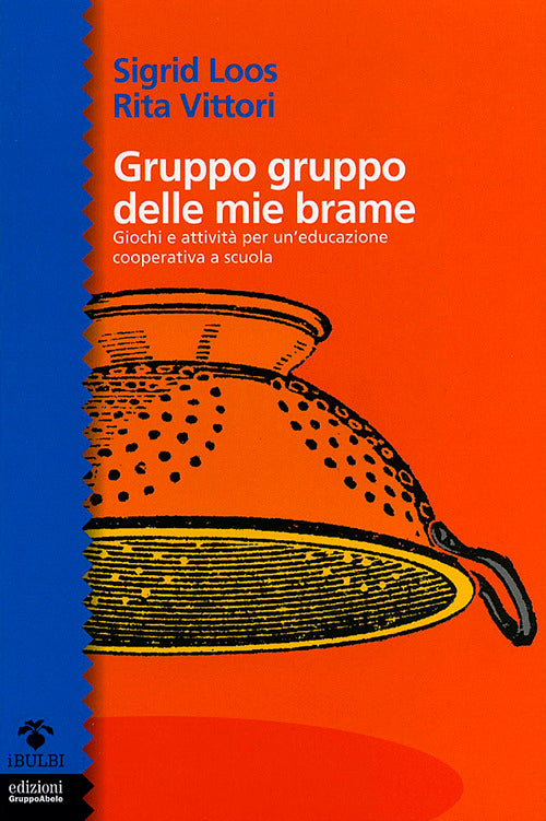 Gruppo gruppo delle mie brame. Giochi e attività per un'educazione cooperativa a scuola