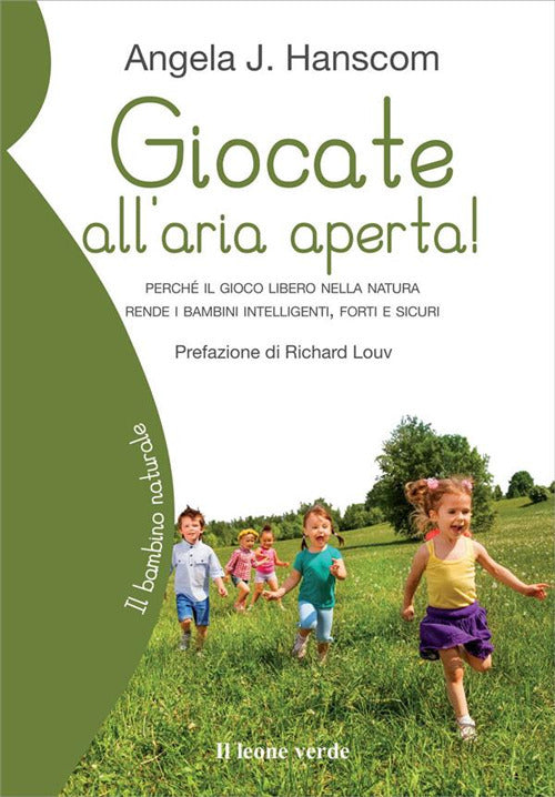 Giocate all'aria aperta! Perché il gioco libero nella natura rende i bambini intelligenti, forti e sicuri