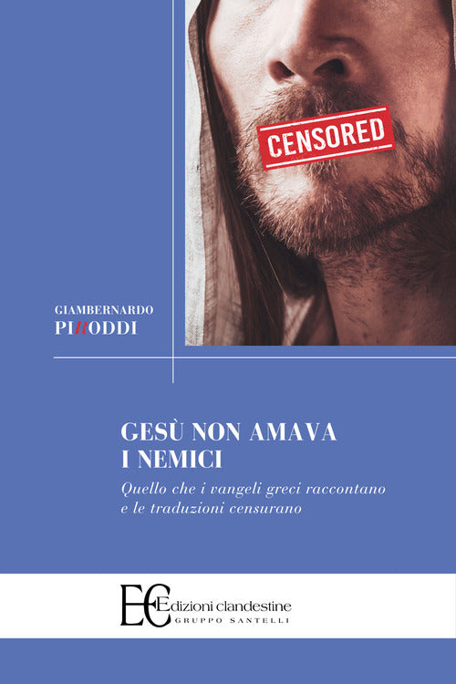Gesù non amava i nemici. Quello che i vangeli greci raccontano e le traduzioni censurano