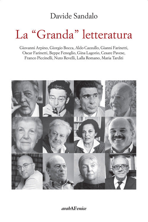 La Granda letteratura. Giovanni Arpino, Giorgio Bocca, Aldo Cazzullo, Gianni Farinetti, Oscar Farinetti, Beppe Fenoglio, Gina Lagorio, Cesare Pavese, Franco Piccinelli, Nuto Revelli, Lalla Romano, Maria Tarditi