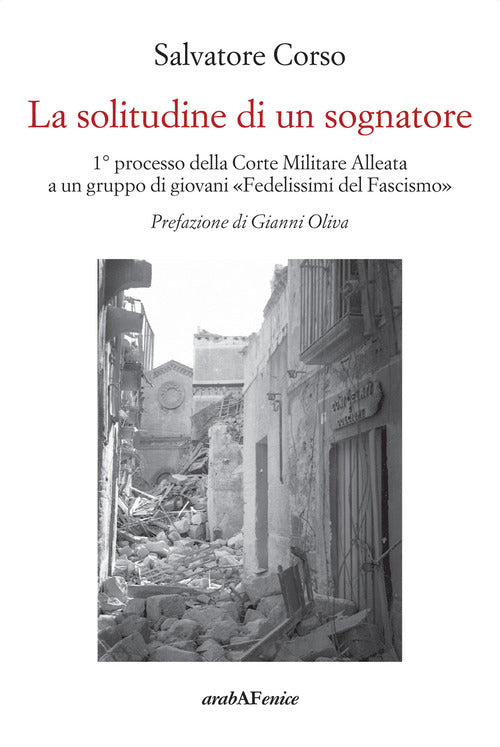La solitudine di un sognatore. Primo processo della Corte Militare Alleata a un gruppo di «Fedelissimi del Fascismo»
