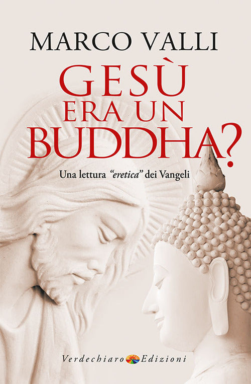 Ges era un Buddha? Una lettura eretica dei Vangeli