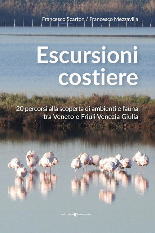 Escursioni costiere. 20 percorsi alla scoperta di ambienti e fauna tra Veneto e Friuli Venezia Giulia