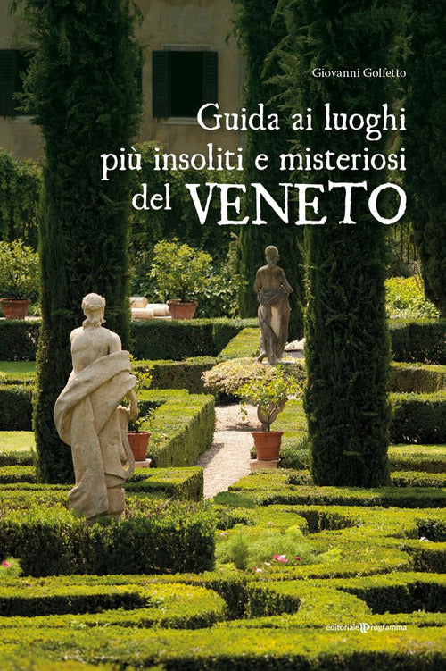 Guida ai luoghi pi insoliti e misteriosi del Veneto