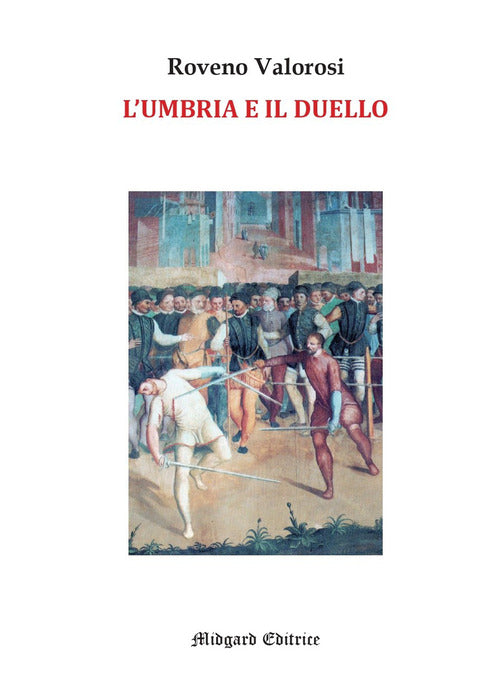 L'Umbria e il duello. Esempi noti e meno noti legati al Rinascimento umbro