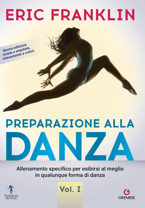 Preparazione alla danza. Allenamento specifico per esibirsi al meglio in qualunque forma di danza. Vol. 1