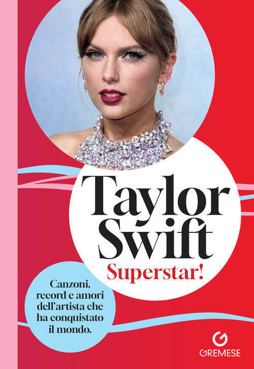 Taylor Swift. Superstar! Canzoni, record e amori dellartista che ha conquistato il mondo