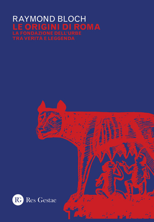 Le origini di Roma. La fondazione dell'urbe tra verit e leggenda