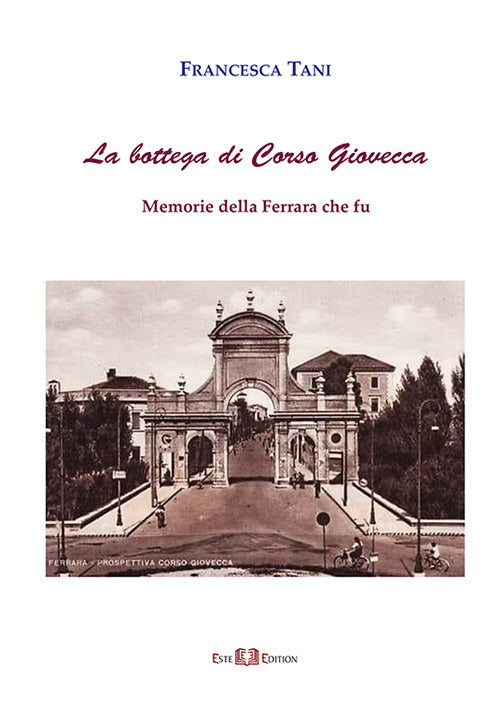 La bottega di corso Giovecca. Memorie della Ferrara che fu