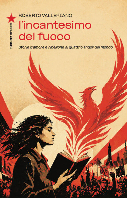 L'incantesimo del fuoco. Storie d'amore e ribellione ai quattro angoli del mondo