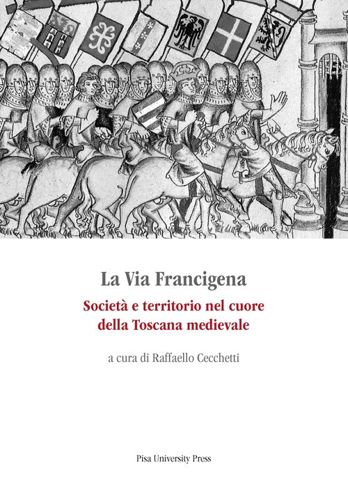 La via Francigena. Societ e territorio nel cuore della Toscana medievale