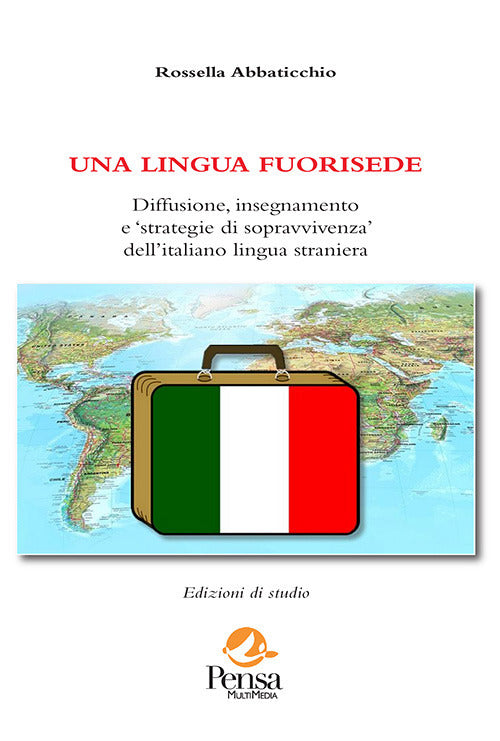 Una lingua fuorisede. Diffusione, insegnamento e strategie di sopravvivenza dellitaliano lingua straniera