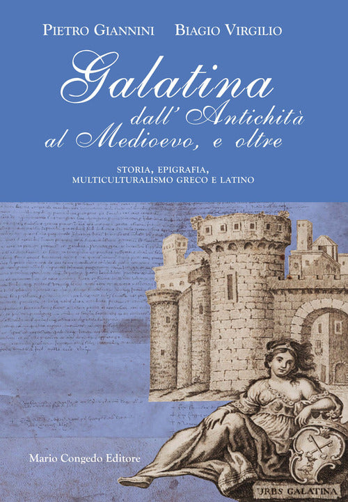 Galatina dall'Antichit al Medievo, e oltre. Storia, epigrafia, multiculturalismo greco e latino