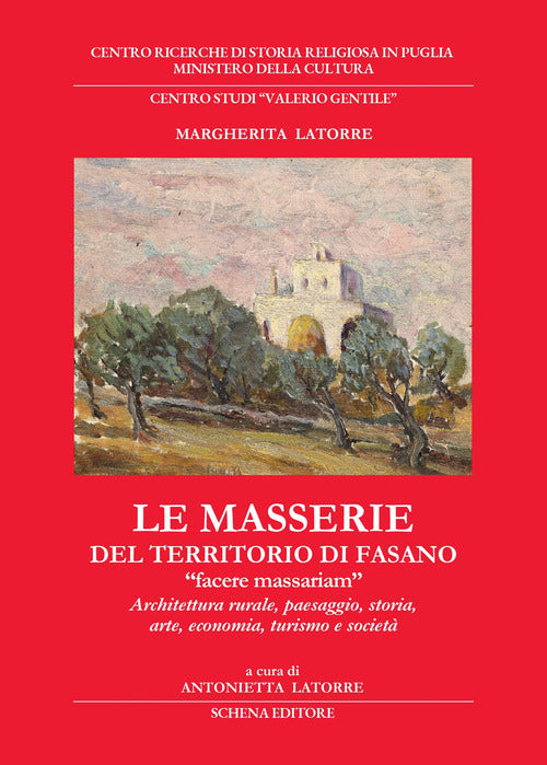 Le masserie del territorio di Fasano. Facere massariam. Architettura rurale, paesaggio, storia, arte, economia, turismo e societ