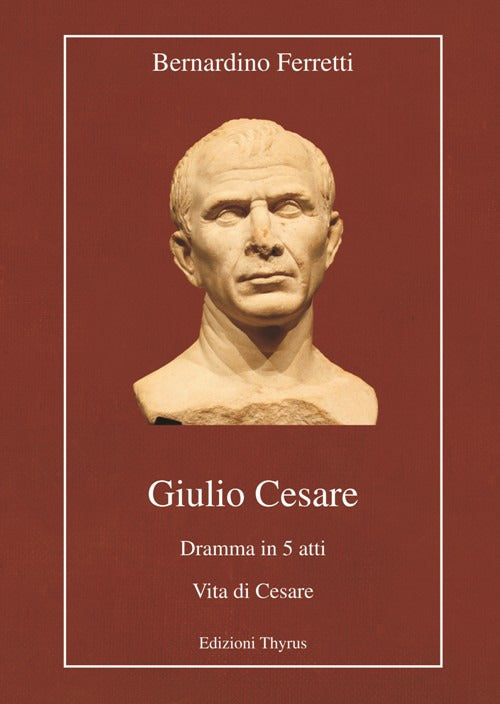 Giulio Cesare. Dramma in 5 atti. Vita di Cesare