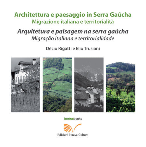 Architettura e paesaggio italiano in Serra Gacha. Migrazione italiana e territorialit. Ediz. italiana e portoghese