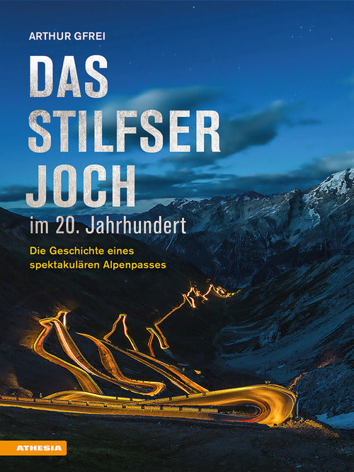 Das Stilfser Joch im 20. Jahrhundert. Die Geschichte eines spektakulren Alpenpasses