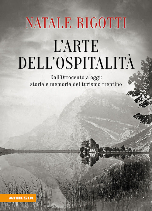 L'arte dell'ospitalità. Dall'Ottocento ad oggi: storia e memoria del turismo trentino