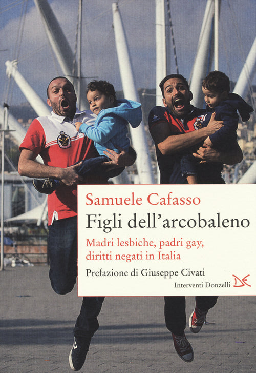 Figli dell'arcobaleno. Madri lesbiche, padri gay, diritti negati in Italia