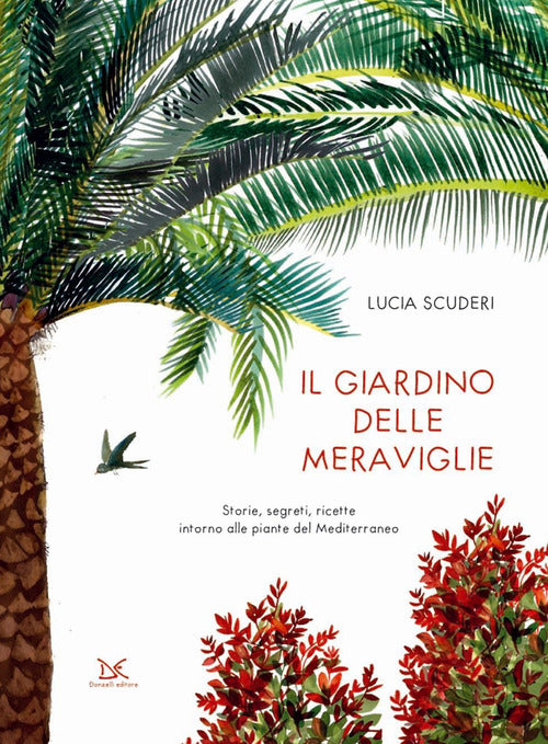 Il giardino delle meraviglie. Storie, segreti, ricette intorno alle piante del Mediterraneo
