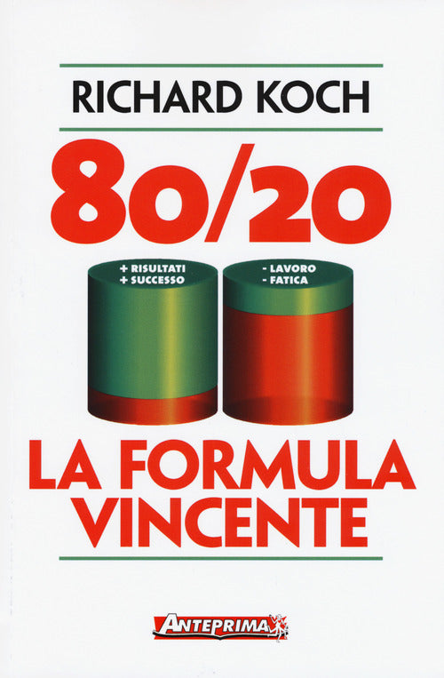 80/20. La formula vincente. Meno lavoro, meno fatica, pi risultati, pi successo