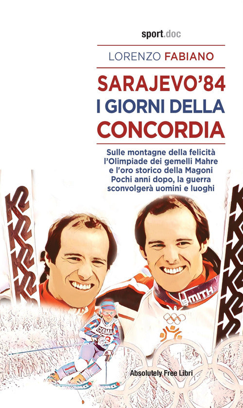 Sarajevo '84. I giorni della concordia. Sulla montagna della felicit l'Olimpiade dei fratelli Mahre e l'oro storico della Magoni. Pochi anni dopo, la guerra sconvolger uomini e luoghi