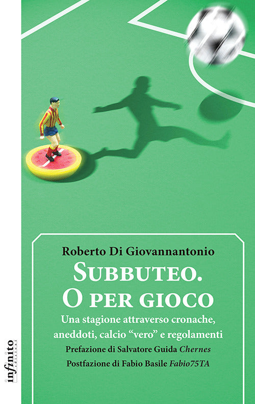Subbuteo. O per gioco. Una stagione attraverso cronache, aneddoti, calcio vero e regolamenti