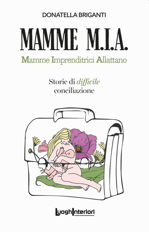 Mamme M.I.A.. Mamme imprenditrici allattano. Storie di difficile conciliazione