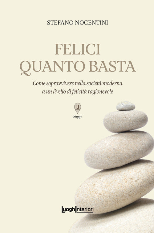 Felici quanto basta. Come sopravvivere nella societ moderna a un livello di felicit ragionevole