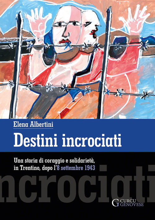 Destini incrociati. Una storia di coraggio e solidariet, in Trentino, dopo l'8 settembre 1943