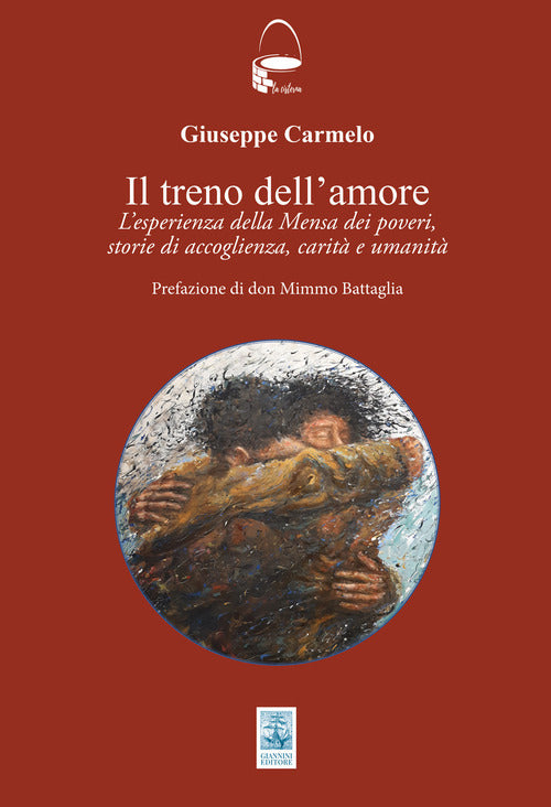 Il treno dell'amore. L'esperienza della Mensa dei poveri; storie di accoglienza, carit e umanit