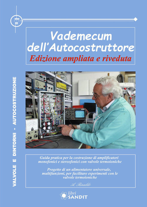 Vademecum dellautocostruttore. Guida pratica per la costruzione di amplificatori con valvole termoioniche. Alimentatore universale, multifunzioni con le valvole termoioniche