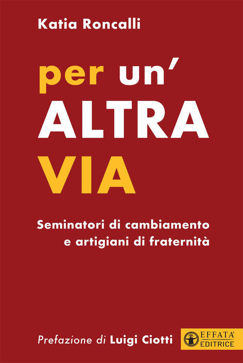 Per un'altra via. Seminatori di cambiamento e artigiani di fraternit