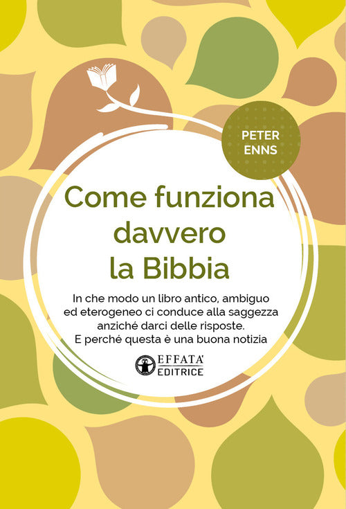Come funziona davvero la Bibbia. In che modo un libro antico, ambiguo ed eterogeneo ci conduce alla saggezza anzich darci delle risposte. E perch questa una buona notizia